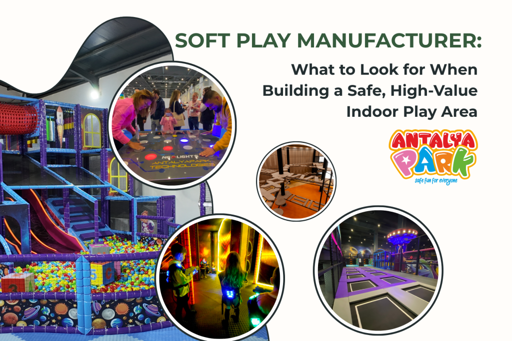 Soft Play Manufacturer: What to Look for When Building a Safe, High-Value Indoor Play Area